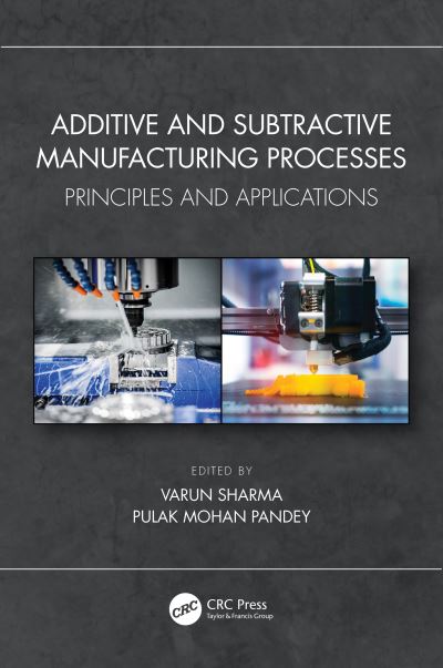 Cover for Varun Sharma · Additive and Subtractive Manufacturing Processes: Principles and Applications (Hardcover Book) (2022)