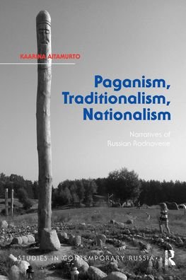 Cover for Kaarina Aitamurto · Paganism, Traditionalism, Nationalism: Narratives of Russian Rodnoverie - Studies in Contemporary Russia (Pocketbok) (2021)
