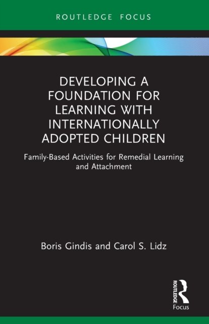 Cover for Gindis, Boris (Licensed Psychologist, USA) · Developing a Foundation for Learning with Internationally Adopted Children: Family-Based Activities for Remedial Learning and Attachment - Routledge Research in Psychology (Paperback Book) (2023)