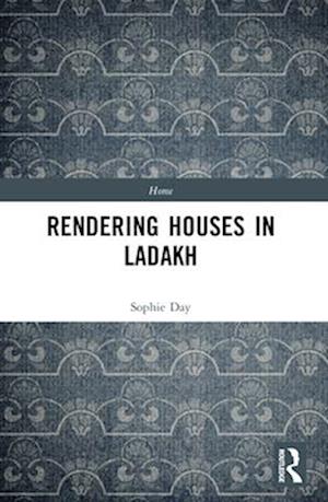 Sophie Day · Rendering Houses in Ladakh - Home (Paperback Book) (2024)