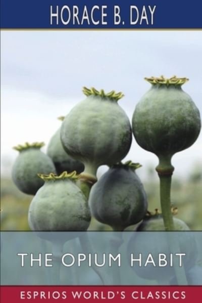Cover for Horace B Day · The Opium Habit (Esprios Classics) (Paperback Book) (2024)