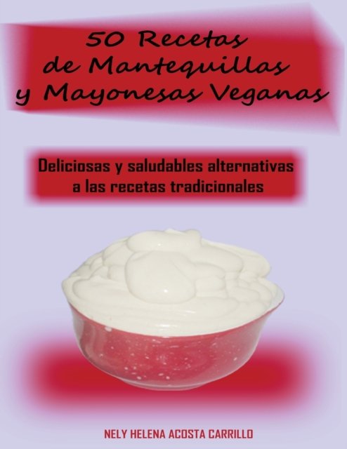 Cover for Nely Acosta · 50 Recetas de Mantequillas y Mayonesas Veganas (Taschenbuch) (2019)