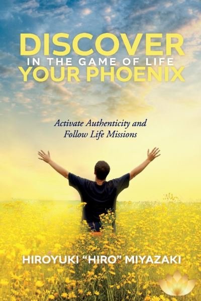 Cover for Hiroyuki Miyazaki · Discover Your Phoenix in the Game of Life: Activate Authenticity and Follow Life Missions (Paperback Book) (2020)