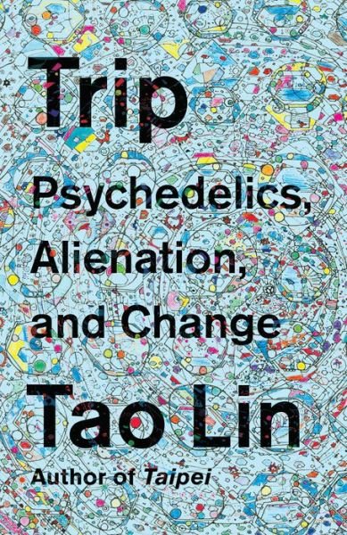 Cover for Tao Lin · Trip: Psychedelics, Alienation, and Change (Paperback Bog) (2018)