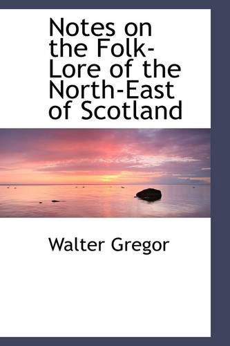 Cover for Walter Gregor · Notes on the Folk-lore of the North-east of Scotland (Paperback Book) (2009)