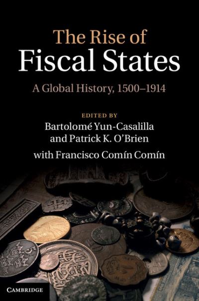 Cover for Bartolom Yun-casalilla · The Rise of Fiscal States: A Global History, 1500–1914 (Hardcover Book) (2012)