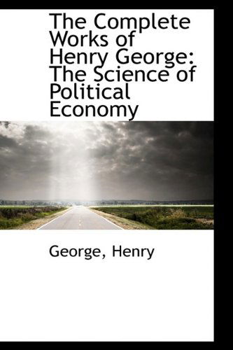 Cover for George Henry · The Complete Works of Henry George: the Science of Political Economy (Paperback Book) (2009)