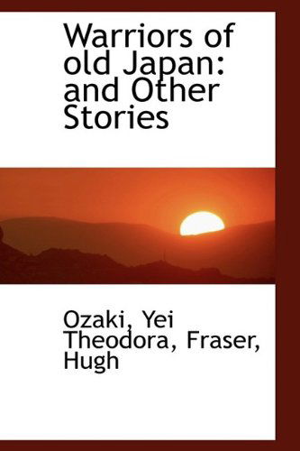 Cover for Ozaki Yei Theodora · Warriors of Old Japan: and Other Stories (Paperback Book) (2009)