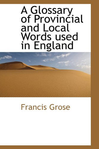 Cover for Francis Grose · A Glossary of Provincial and Local Words Used in England (Paperback Book) (2009)