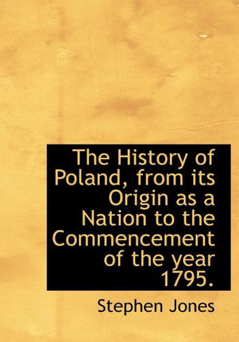 Cover for Stephen Jones · The History of Poland, from Its Origin As a Nation to the Commencement of the Year 1795. (Inbunden Bok) (2009)