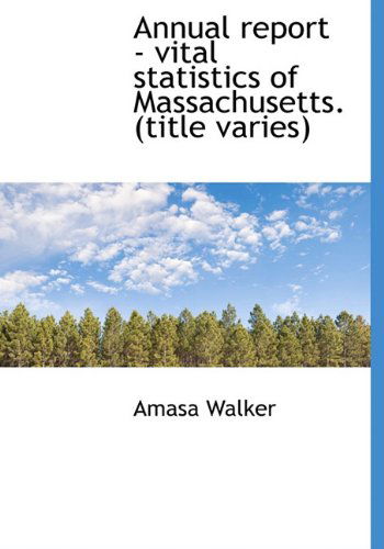 Cover for Amasa Walker · Annual Report - Vital Statistics of Massachusetts. (Title Varies) (Hardcover Book) (2009)