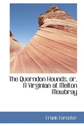 Cover for Frank Forester · The Quorndon Hounds, Or, a Virginian at Melton Mowbray (Hardcover Book) (2009)