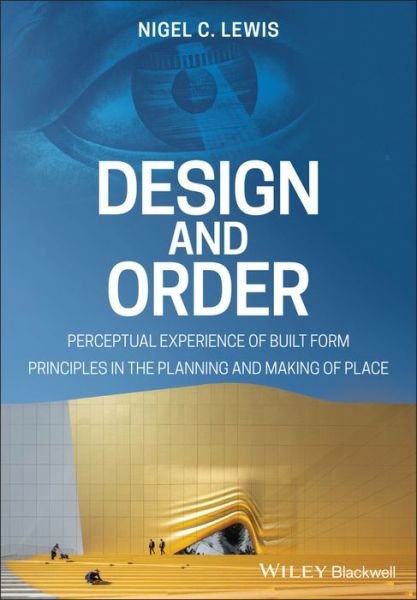 Cover for Nigel C. Lewis · Design and Order: Perceptual Experience of Built Form - Principles in the Planning and Making of Place (Paperback Book) (2020)