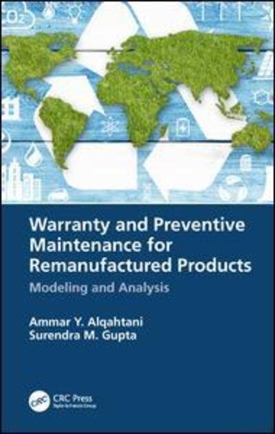 Cover for Alqahtani, Ammar Y. (King Abdulaziz University, Makkah, Saudi Arabia) · Warranty and Preventive Maintenance for Remanufactured Products: Modeling and Analysis (Hardcover Book) (2018)