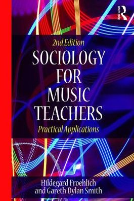 Cover for Froehlich, Hildegard (University of North Texas) · Sociology for Music Teachers: Practical Applications (Paperback Book) (2017)