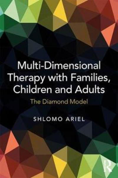 Cover for Shlomo Ariel · Multi-Dimensional Therapy with Families, Children and Adults: The Diamond Model (Taschenbuch) (2018)