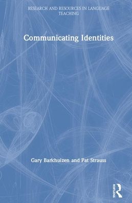 Cover for Barkhuizen, Gary (The University of Auckland, New Zealand) · Communicating Identities - Research and Resources in Language Teaching (Hardcover Book) (2020)