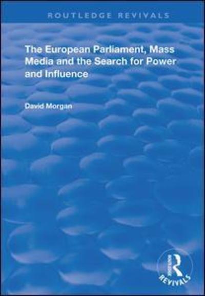 Cover for David Morgan · The European Parliament, Mass Media and the Search for Power and Influence - Routledge Revivals (Hardcover Book) (2019)