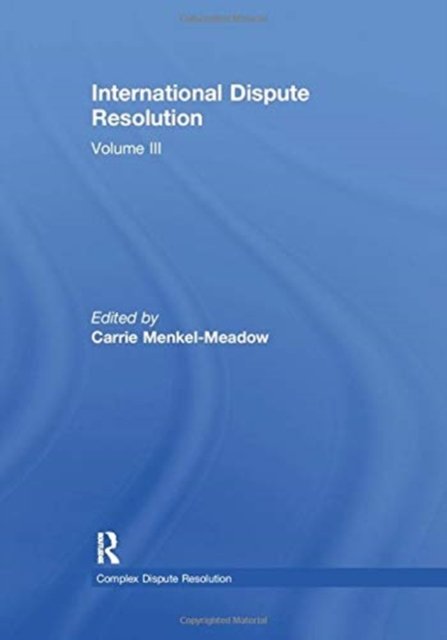 Carri Menkel-meadow · International Dispute Resolution: Volume III - Complex Dispute Resolution (Paperback Bog) (2019)
