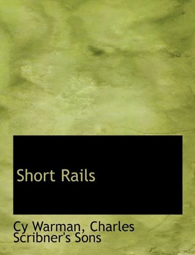 Short Rails - Cy Warman - Kirjat - BiblioLife - 9781140513513 - tiistai 6. huhtikuuta 2010
