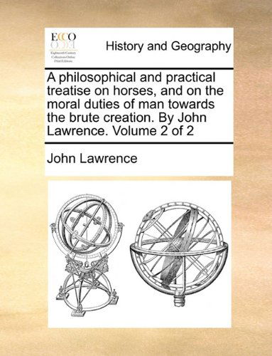 Cover for John Lawrence · A Philosophical and Practical Treatise on Horses, and on the Moral Duties of Man Towards the Brute Creation. by John Lawrence.  Volume 2 of 2 (Taschenbuch) (2010)