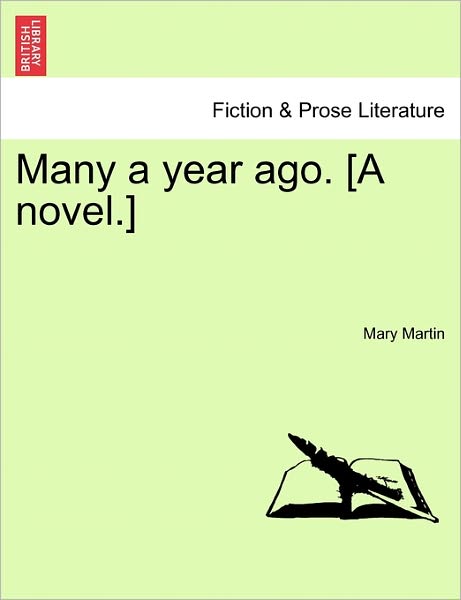 Many a Year Ago. [a Novel.] - Mary Martin - Böcker - British Library, Historical Print Editio - 9781241072513 - 1 februari 2011