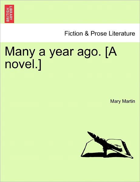 Many a Year Ago. [a Novel.] - Mary Martin - Livres - British Library, Historical Print Editio - 9781241072513 - 1 février 2011