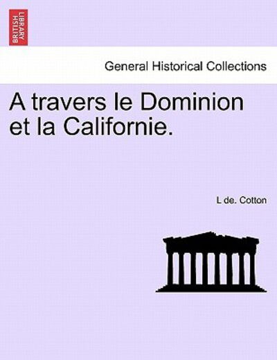 Cover for L De Cotton · A Travers Le Dominion et La Californie. (Taschenbuch) (2011)