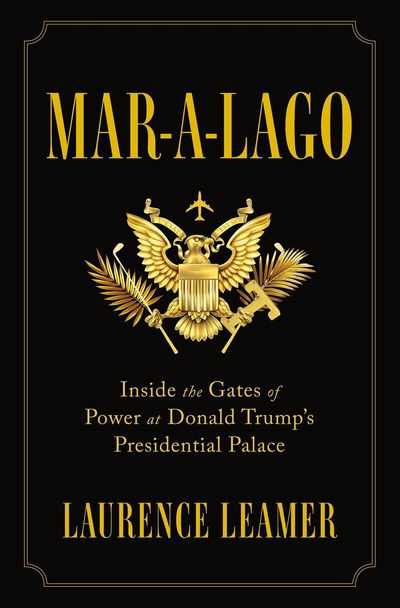 Cover for Laurence Leamer · Mar-A-Lago: Inside the Gates of Power at Donald Trump's Presidential Palace (Hardcover Book) (2019)