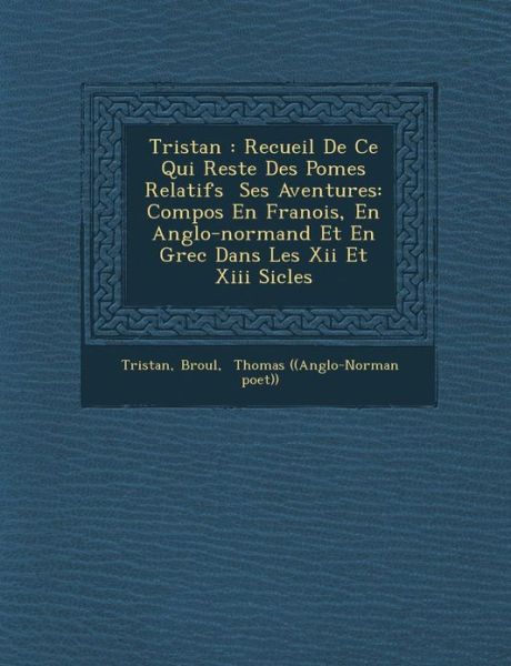Cover for B Roul · Tristan: Recueil De Ce Qui Reste Des Po Mes Relatifs Ses Aventures: Compos en Fran Ois, en Anglo-normand et en Grec Dans Les Xi (Paperback Book) (2012)