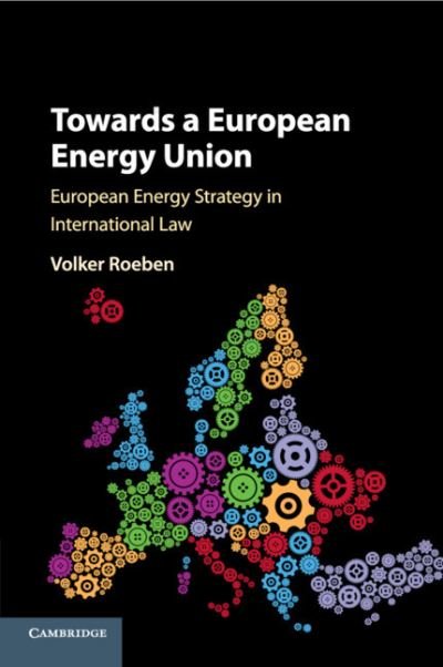 Cover for Roeben, Volker (Swansea University) · Towards a European Energy Union: European Energy Strategy in International Law (Pocketbok) (2019)