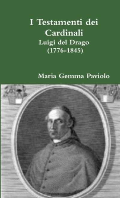 Cover for Maria Gemma Paviolo · I Testamenti Dei Cardinali: Luigi Del Drago (1776-1845) (Paperback Book) (2016)