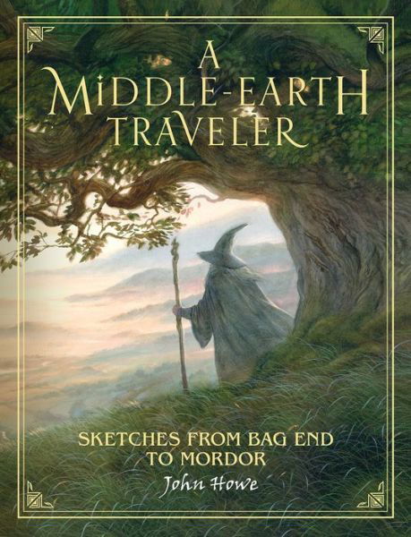 Cover for John Howe · A Middle-earth Traveler: Sketches from Bag End to Mordor (Buch) (2018)