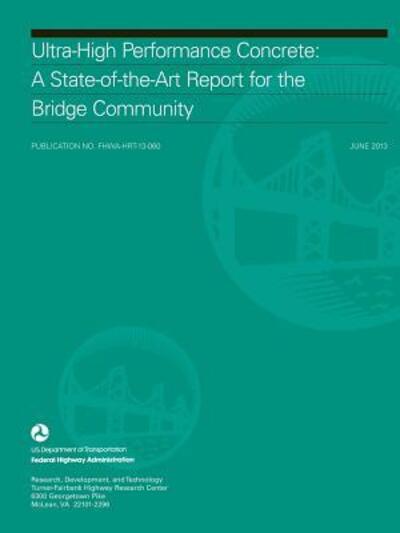 UltraHigh Performance Concrete A StateoftheArt Report for the Bridge Community - U.S. Department Of Transportation - Libros - lulu.com - 9781329831513 - 14 de enero de 2016