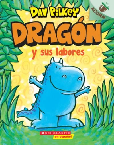 Dragon Y Sus Labores (Dragon Gets By) - Dav Pilkey - Bøker - SCHOLASTIC EN ESPANOL - 9781338767513 - 7. september 2021