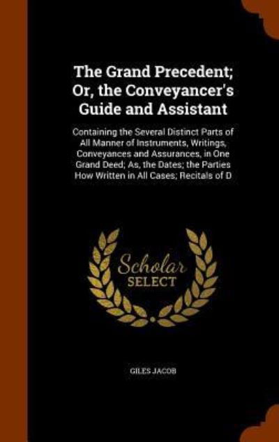 The Grand Precedent; Or, the Conveyancer's Guide and Assistant - Giles Jacob - Books - Arkose Press - 9781345949513 - November 4, 2015