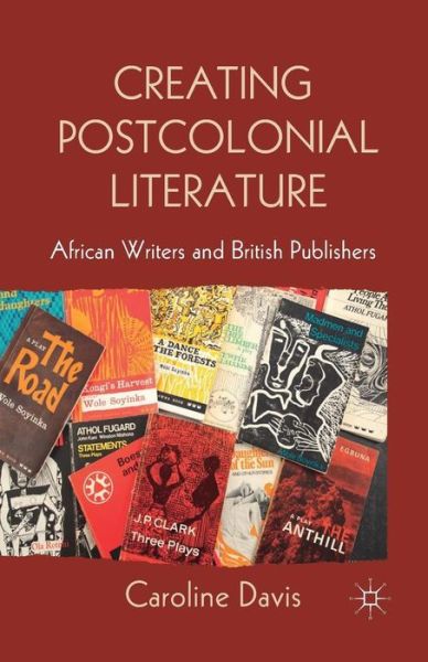 Cover for C. Davis · Creating Postcolonial Literature: African Writers and British Publishers (Paperback Book) [1st ed. 2013 edition] (2013)