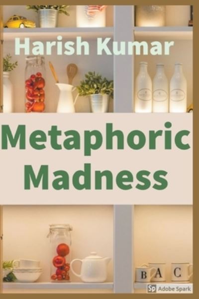 Metaphoric Madness - Harish Kumar - Books - Draft2Digital - 9781393951513 - April 2, 2020