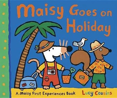 Maisy Goes on Holiday - Maisy First Experiences - Lucy Cousins - Kirjat - Walker Books Ltd - 9781406329513 - torstai 5. toukokuuta 2011