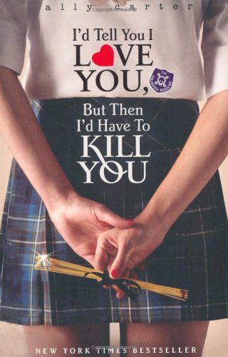Gallagher Girls: I'd Tell You I Love You, But Then I'd Have To Kill You: Book 1 - Gallagher Girls - Ally Carter - Livros - Hachette Children's Group - 9781408309513 - 5 de fevereiro de 2015