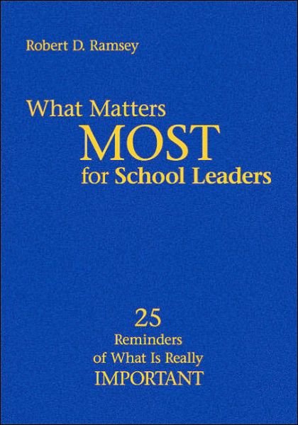 What Matters Most for School Leaders: 25 Reminders of What Is Really Important - Robert D. Ramsey - Books - SAGE Publications Inc - 9781412904513 - January 6, 2005