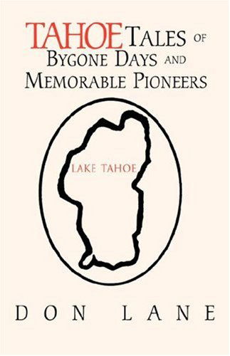 Tahoe Tales of Bygone Days and Memorable Pioneers - Don Lane - Books - Xlibris Corporation - 9781413428513 - November 24, 2004