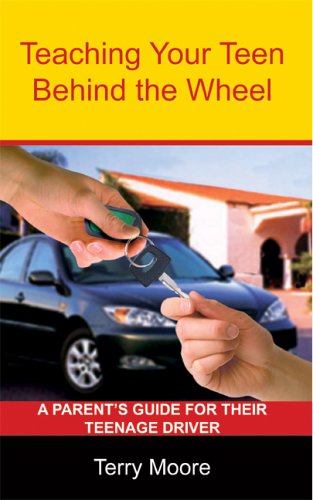 Cover for Terry  Lynn Moore · Teaching Your Teen Behind the Wheel: a Parent's Guide for Their Teenage Driver (Paperback Bog) (2004)