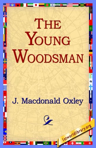 Cover for J. Macdonald Oxley · The Young Woodsman (Taschenbuch) (2005)