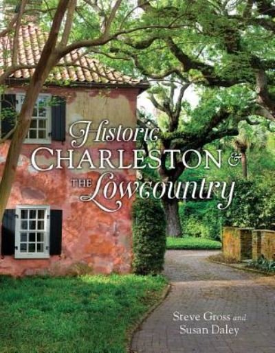 Cover for Steve Gross · Historic Charleston and the Lowcountry (Hardcover Book) (2016)