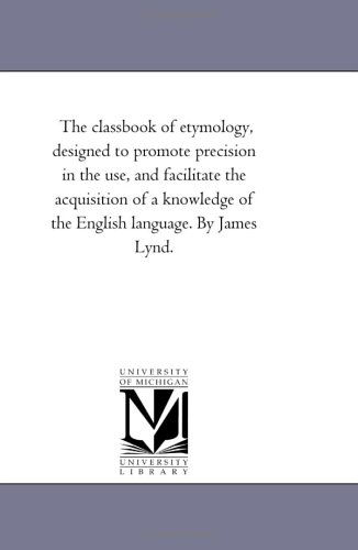 Cover for James Lynd · The Class-Book of Etymology, Designed to Promote Precision in the Use, and Facilitate the Acquisition of A Knowledge of the English Language. by James Lynd. (Paperback Book) (2006)