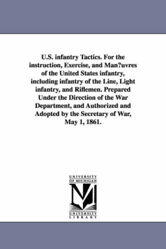 Cover for United States. War Dept. · U.s. Infantry Tactics. for the Instruction, Exercise, and Man¿uvres of the United States Infantry, Including Infantry of the Line, Light Infantry, and ... and Authorized and Adopted by the Secretar (Paperback Book) (2006)