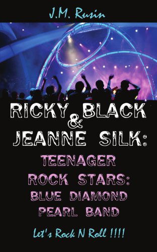 Cover for Jean Rusin · Ricky Black &amp; Jeanne Silk: Teenager Rock Stars: Blue Diamond Pearl Band: Let's Rock N Roll !!!! (Paperback Book) (2006)