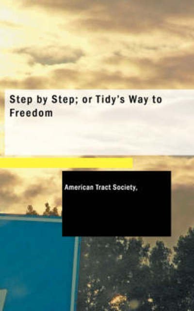 Cover for American Tract Society · Step by Step; or Tidy's Way to Freedom (Paperback Book) (2008)