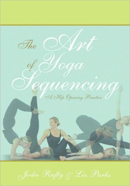 Cover for Liz Parks · The Art of Yoga Sequencing: a Hip Opening Practice (Paperback Book) (2008)